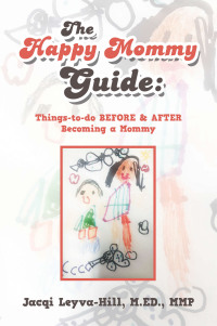 Titelbild: The Happy Mommy Guide: Things-To-Do Before & After Becoming a Mommy 9781543476323