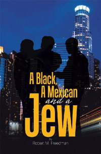 Imagen de portada: A Black, a Mexican and a Jew 9781543478198
