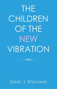 Cover image: The Children of the New Vibration 9781543489927