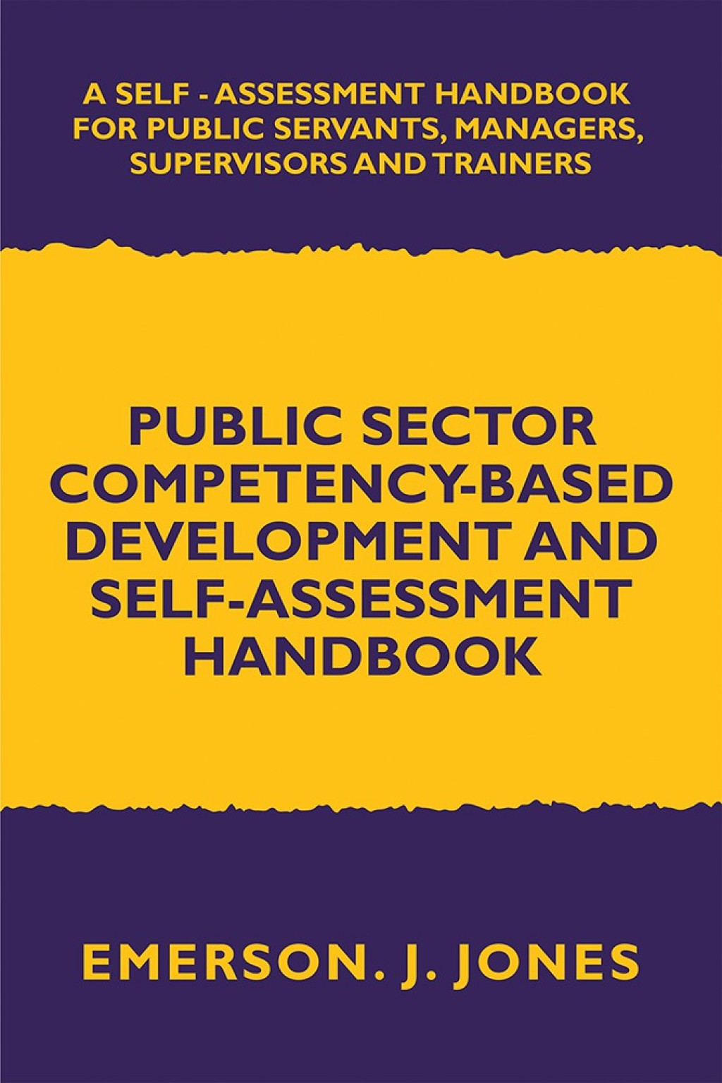 Public Sector Competency-Based Development and Self-Assessment Handbook A Self Assessment Handbook for Public Servants, Their Supervisors and Trainers