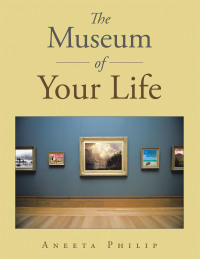 Cover image: The Museum of Your Life 9781543492309