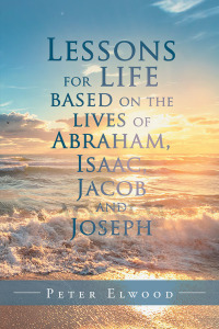 Cover image: Lessons for Life Based on the Lives of Abraham, Isaac, Jacob, and Joseph 9781543494990