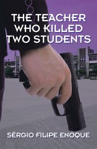 Cover image: The Teacher Who Killed Two Students 9781543499087