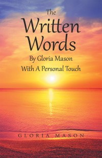 Cover image: The Written Words by Gloria Mason with a Personal Touch 9781543499520