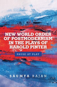 Imagen de portada: New World Order of Postmodernism in the Plays of Harold Pinter 9781543702279