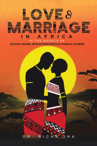 Cover image: Love and Marriage in Africa in the Novels of Elechi Amadi, Buchi Emecheta and Chinua Achebe 9781543708219