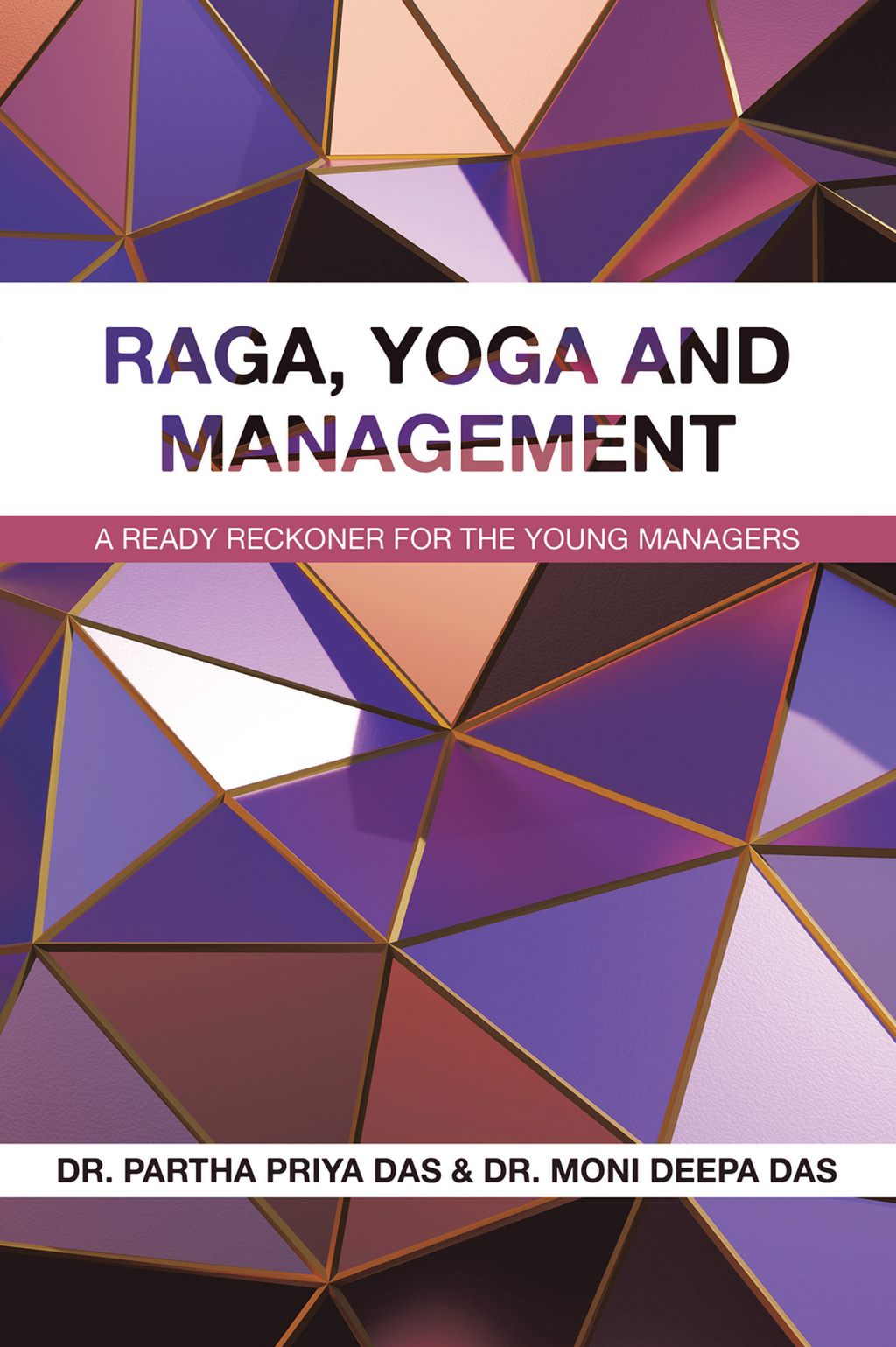 RAGA, YOGA AND MANAGEMENT A Ready Reckoner for the Young Managers