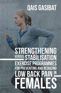 Imagen de portada: Strengthening Versus Stabilisation Exercise Programmes for Preventing and Reducing Low Back Pain in Females 9781543744002