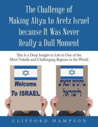 Cover image: The Challenge of Making Aliya to Aretz Israel Because It Was Never Really a Dull Moment 9781543744811