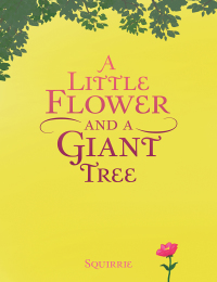 Cover image: A Little Flower and a Giant Tree 9781543745542