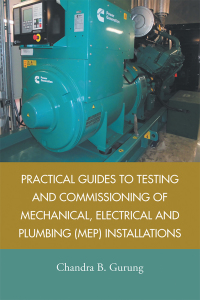 Cover image: Practical Guides to Testing and Commissioning of  Mechanical, Electrical and Plumbing (Mep) Installations 9781543746914