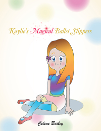 Imagen de portada: Kaylie’S Magical Ballet Slippers 9781543747362