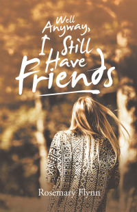 Imagen de portada: Well Anyway, I Still Have Friends 9781543749489