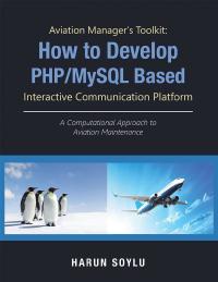 Cover image: Aviation Manager’s Toolkit: How to Develop Php/Mysql-Based Interactive Communication Platform 9781543749892