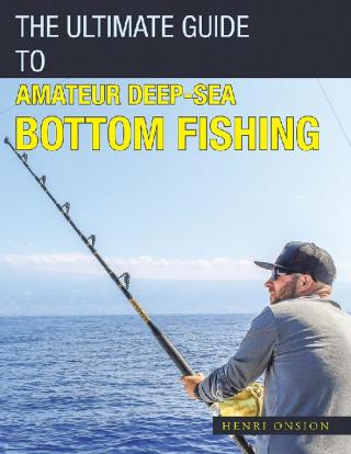 表紙画像: The Ultimate Guide to Amateur Deep-Sea Bottom Fishing 9781543750065