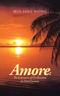 Cover image: Amore: the Indication of Civilization in 22Nd Century 9781543753554