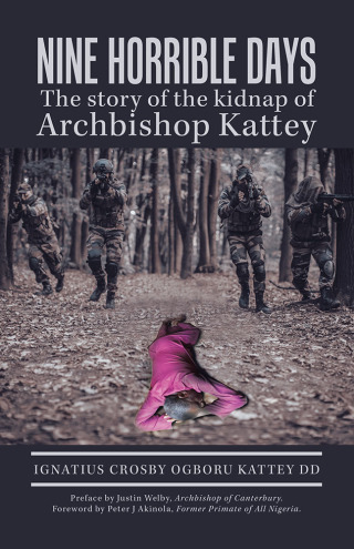 Cover image: Nine   Horrible    Days  the Story of the Kidnap of Archbishop Kattey 9781543754575