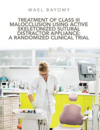 Omslagafbeelding: Treatment of Class Iii Malocclusion Using Active Skeletonized Sutural Distractor Appliance: a Randomized Clinical Trial 9781543754841