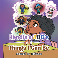 Cover image: Kendia’s  Abc’s and Things I Can Be 9781543756289