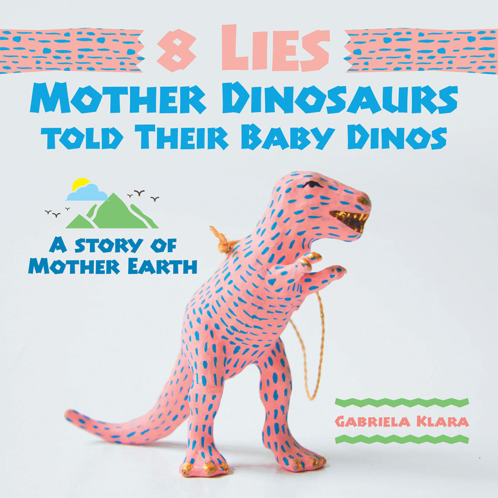 8 Lies Mother Dinosaurs Told Their Baby Dinos A Story of Mother Earth