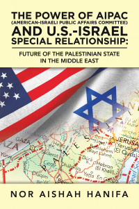 Cover image: The Power of Aipac (American-Israel Public Affairs Committee) and U.S.-Israel Special Relationship 9781543758122