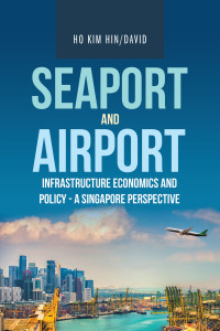 Omslagafbeelding: Seaport and Airport Infrastructure Economics and Policy - a Singapore Perspective 9781543760583