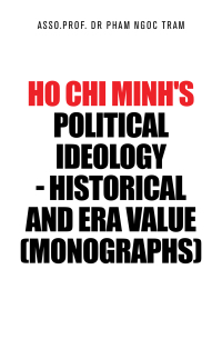 Cover image: Ho Chi Minh's Political Ideology - Historical and Era Value (Monographs) 9781543761696