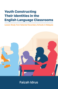 Cover image: Youth Constructing Their Identities in the English Language Classrooms. Lesson Studies from Selected Secondary Schools in Malaysia 9781543766424