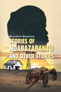 Cover image: Stories of Ndabazabantu and Other Stories 9781543768220