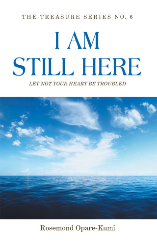 Cover image: I Am Still Here: Let Not Your Heart Be Troubled 9781543771169