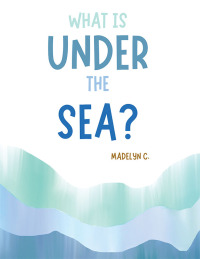 Cover image: What Is Under the Sea? 9781543773965