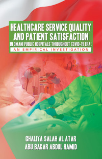 Imagen de portada: HEALTHCARE SERVICE QUALITY AND PATIENT SATISFACTION IN OMANI PUBLIC HOSPITALS THROUGHOUT COVID-19 ERA: AN EMPIRICAL INVESTIGATION 9781543780789