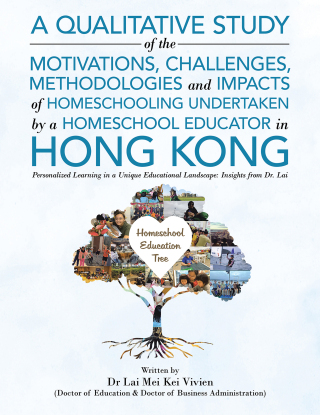 Cover image: A Qualitative Study Of The Motivations, Challenges, Methodologies And Impacts Of Homeschooling Undertaken By A Homeschool Educator In Hong Kong 9781543782530