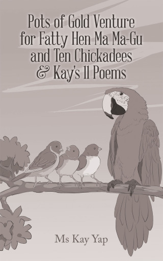 Cover image: Pots of Gold Venture for Fatty Hen Ma Ma-Gu and Ten Chickadees & Kay's 11 Poems 9781543784947