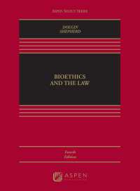Cover image: Bioethics and the Law 4th edition 9781454878773
