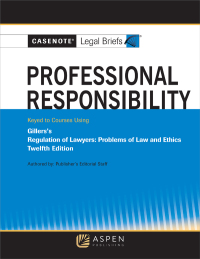 Cover image: Casenote Legal Briefs for Professional Responsibility Keyed to Gillers 12th edition 9781543841497