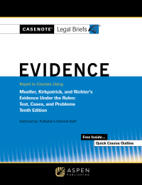 Cover image: Casenote Legal Briefs for Evidence, Keyed to Mueller, Kirkpatrick, and Richter's 10th edition 9781543850833