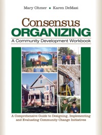 Omslagafbeelding: Consensus Organizing:  A Community Development Workbook 1st edition 9781412939836
