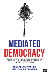 Cover image: Mediated Democracy: Politics, the News, and Citizenship in the 21st Century 1st edition 9781544379159