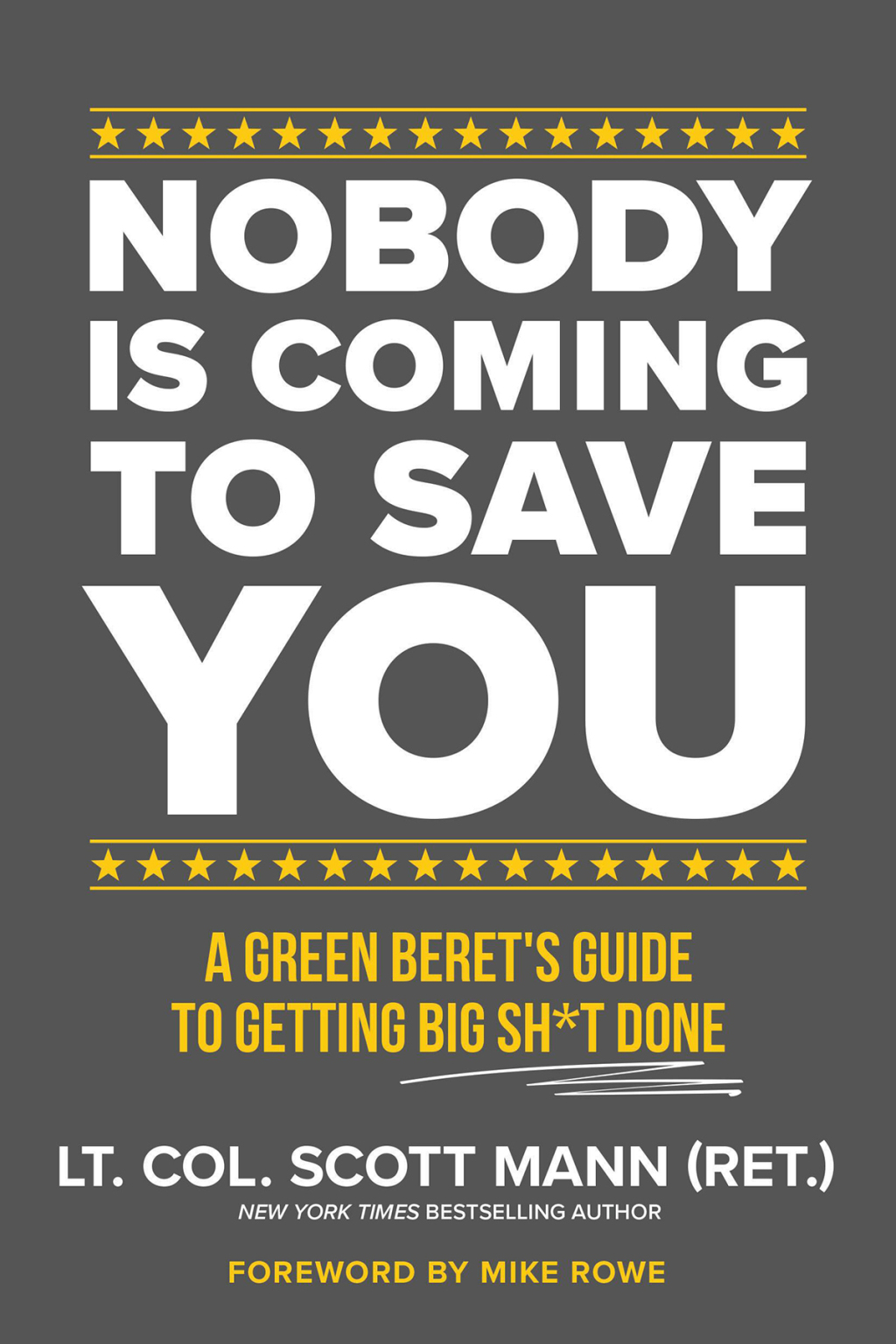 Nobody Is Coming to Save You A Green Beret’s Guide to Getting Big Sh*t Done
