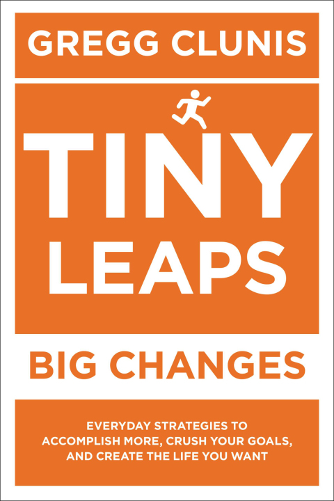 Tiny Leaps, Big Changes : Everyday Strategies to Accomplish More, Crush Your Goals, and Create the Life You Want - FULL INSTANT DOWNLOAD | PDF DOCX EPUB