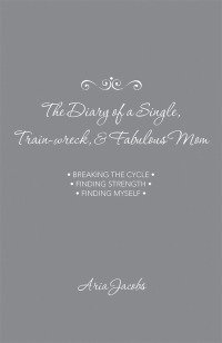 Cover image: The Diary of a Single, Train-Wreck, & Fabulous Mom 9781546206033