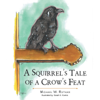 Cover image: A Squirrel’S Tale of a Crow’S Feat 9781546217732