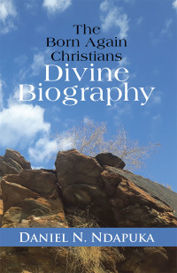 Cover image: The Born Again Christians Divine Biography 9781546220923