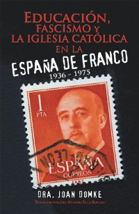 Imagen de portada: Educación, Fascismo Y La Iglesia Católica En La España De Franco 9781546227793