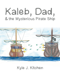 Cover image: Kaleb, Dad, & the Mysterious Pirate Ship 9781546227847