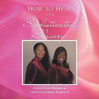 Cover image: How to Heal from Sophisticated Slavery 9781546231752