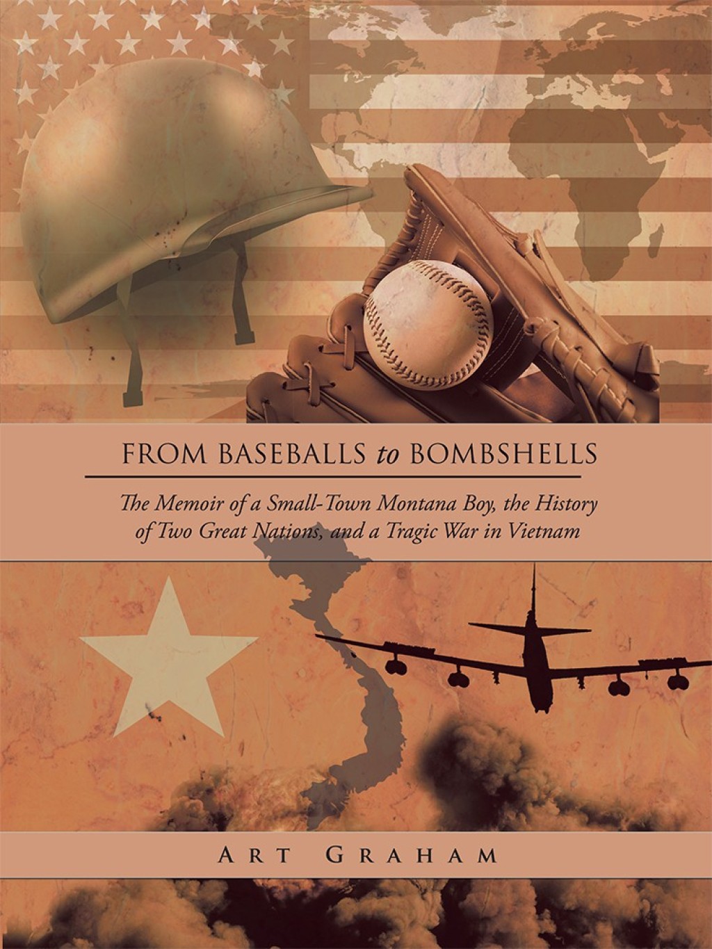 From Baseballs to Bombshells The Memoir of a Small-Town Montana Boy, the History of Two Great Nations, and a Tragic War in Vietnam