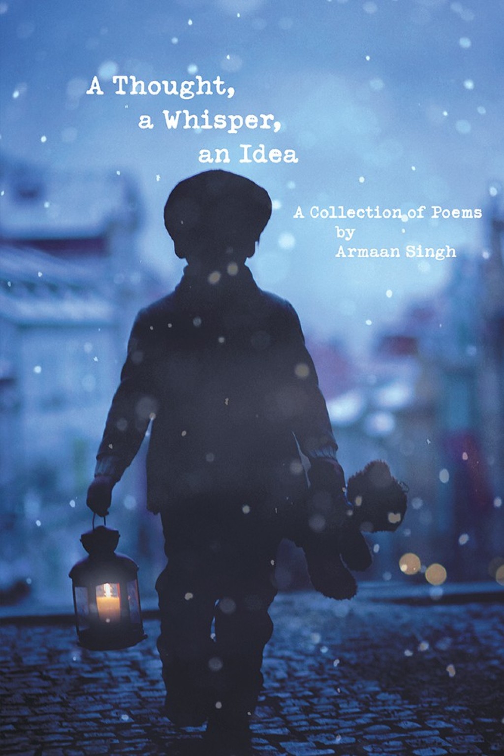 A Thought, a Whisper, an Idea A Collection of Poems