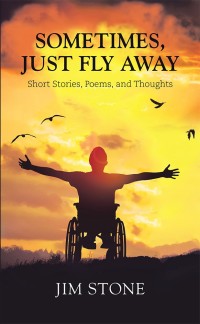 Cover image: Sometimes, Just Fly Away 9781546236344